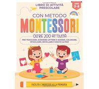 Libro di Attività Prescolare - Metodo MONTESSORI per bambini: 3-6 anni: Imparare a Tracciare, Colorare, Ritagliare, Incollare, Lettere, Numeri, ... primaria libri | libro attività montessori