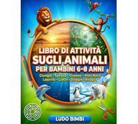 Libro di Attività sugli Animali per Bambini 6-8 anni: Giungla, Savana, Oceano e Polo Nord con Labirinti, Giochi di Parole, Pagine da Colorare e Attività da Ritagliare