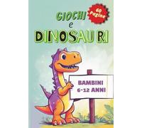 Libro di Avventure tra i Dinosauri: Il libro di attività perfetto per gli amanti dei dinosauri: puzzle, labirinti, pagine da colorare e molto altro, età 6-12 anni