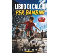 LIBRO DI CALCIO PER BAMBINI: Scopri i segreti del gioco