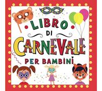 Libro Di Carnevale Per Bambini: Maschere Da Colorare, Ritagliare, Indossare (Attività Per La Scuola)