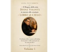 LIBRO DI CIELO LUISA PICCARRETA: VOLUME 1 (SCRITTI DI LUISA PICCARRETA)