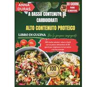 LIBRO DI CUCINA A BASSO CONTENUTO DI CARBOIDRATI E RICCO DI PROTEINE PER PERSONE IMPEGNATE: 100 ricette sane, veloci e facili con un piano alimentare ... per migliorare la tua salute e la tua energia
