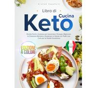 Libro di Cucina Keto: Ricette Facili e Gustose per Aumentare l’Energia, Migliorare la Chiarezza Mentale e Sostenere la Salute con Piatti Low Carb per la Vitalità Quotidiana, Edizione a Colori