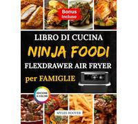 Libro di Cucina Ninja Foodi FlexDrawer Air Fryer per famiglie: Piatti casalinghi italiani con modalità di cottura intelligenti e porzioni adatte alla famiglia
