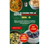 LIBRO DI CUCINA PER LA CISTITE INTERSTIZIALE 2026: Ricette curative per ripristinare l'equilibrio, alleviare il dolore e nutrire il corpo in modo naturale ogni giorno