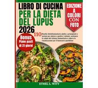 Libro di cucina per la dieta del Lupus 2026: 110 Ricette Antinfiammatorie adatte a principianti e anziani per aiutare a gestire i sintomi, sostenere ... riacutizzazioni per il benessere quotidiano
