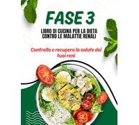 LIBRO DI CUCINA PER LA DIETA IN CASO DI MALATTIA RENALE IN STADIO 3.: Controlla e ripristina la salute dei tuoi reni