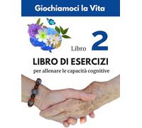 Libro di Esercizi per allenare le capacità cognitive (Giochiamoci la Vita): Giochiamoci la Vita