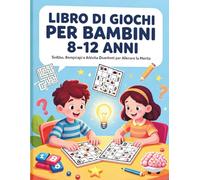 Libro di Giochi per Bambini 8-12 Anni: Oltre 100 pagine di giochi divertenti per sviluppare il pensiero logico, la memoria e le capacità di problem solving