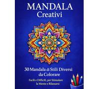 Libro di Mandala da Colorare per Adulti e Bambini: 30 Mandala di Stili Diversi e Livello Crescente per Rilassarsi e Stimolare la Creatività