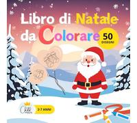 LIBRO DI NATALE DA COLORARE, 50 Disegni per Bambini da 2 a 7 anni: 50 Simpatici Disegni Natalizi Facili e Divertenti anche per i Più Piccoli, Immagini ... in Sù, Gioca e Impara l’Utilizzo dei Colori