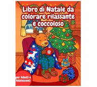 Libro di Natale da colorare rilassante e coccoloso per adulti e adolescenti: Colora e rilassati con adorabili scene natalizie | Paesaggi innevati, renne e camini accesi per un Natale pieno di calore