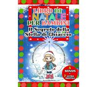 Libro di Natale per bambini : Il Segreto della Stella di Ghiaccio: Racconto coinvolgente + laboratorio creativo : esperimenti facili, talismani e ... immaginazione, empatia e spirito natalizio.