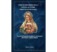 LIBRO DI PREGHIERE DELLA NOVENA AL CUORE IMMACOLATO DI MARIA: 9 giorni di potenti preghiere e devozione alla Beata Vergine Maria