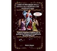 LIBRO DI PREGHIERE DELLA NOVENA ALLA MADONNA CHE SCIOGLIE I NODI: 9 giorni di potenti preghiere per la guarigione, la pace e lo scioglimento dei nodi della vita