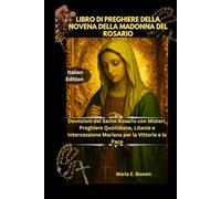 LIBRO DI PREGHIERE DELLA NOVENA DELLA MADONNA DEL ROSARIO: Devozioni del Santo Rosario con Misteri, Preghiere Quotidiane, Litanie e Intercessione Mariana per la Vittoria e la Pace
