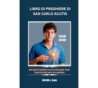 LIBRO DI PREGHIERE DI SAN CARLO ACUTIS: Nove giorni di preghiera con San Carlo Acutis: vivere l'Eucaristia nella nostra vita quotidiana