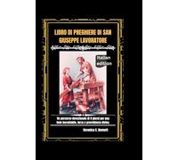Libro di preghiere di San Giuseppe Lavoratore: Un percorso devozionale di 9 giorni per una fede incrollabile, forza e provvidenza divina.
