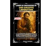 LIBRO DI PREGHIERE DI SAN GIUSEPPE LAVORATORE: Un potente libro di meditazioni per il lavoro, la famiglia, l'occupazione e la fiducia nella Divina Provvidenza di Dio, attraverso San Giuseppe.