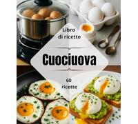 Libro di ricette Cuoci-uova : Oltre 60 piatti vari, semplici, economici e facili da preparare in casa.