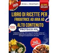 Libro di ricette per friggitrice ad aria ad alto contenuto proteico XXL: Colazione, pranzo, cena e spuntini ad alto contenuto proteico, adatti all'uso ... con strategie di preparazione dei pasti.