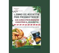 libro di ricette per friggitrice ad aria per donne contro il diabete: Pianificazione di pasti sani, veloci e senza sensi di colpa semplificata (diabetes air)