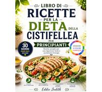 LIBRO DI RICETTE PER LA DIETA DELLA CISTIFELLEA PER PRINCIPIANTI: Ricette semplici per una digestione facile e aumentare l'energia