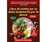 Libro di ricette per la dieta endomorfa per le donne: Deliziose ricette iperproteiche e a basso contenuto di carboidrati per stimolare il metabolismo e dimagrire in modo duraturo