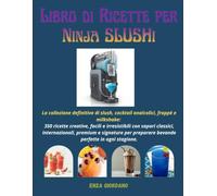 Libro di ricette per NiNja SLUSHi: La collezione definitiva di slush, cocktail analcolici, frappè e milkshake: 350 ricette creative, facili e ... per preparare bevande perfette in ogni