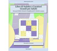 Libro di Sudoku a Caratteri Grandi per Adulti: 100 puzzle Sudoku rilassanti con griglie grandi e soluzioni complete