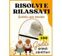 Libro di Sudoku a Caratteri Grandi per Anziani: 300 Puzzle da Facilissimi a Molto Difficili: Un Puzzle per Pagina con Soluzioni alla Fine - Ideale per Adulti Anziani