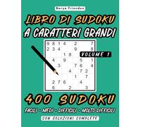 Libro di Sudoku a Caratteri Grandi: Volume 1: 400 Sudoku Facili, Medi, Difficili e Molto Difficili con Soluzioni Complete