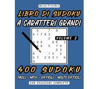 Libro di Sudoku a Caratteri Grandi: Volume 2: 400 Sudoku Facili, Medi, Difficili e Molto Difficili con Soluzioni Complete