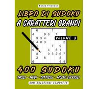 Libro di Sudoku a Caratteri Grandi: Volume 3: 400 Sudoku Facili, Medi, Difficili e Molto Difficili con Soluzioni Complete