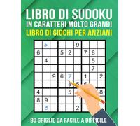 Libro di Sudoku in Caratteri Molto Grandi per Anziani: 90 Griglie da Facile a Difficile per Adulti, Anziani e Persone Ipovedenti