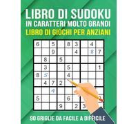 Libro di Sudoku in Caratteri Molto Grandi per Anziani: 90 Griglie da Facile a Difficile per Adulti, Anziani e Persone Ipovedenti