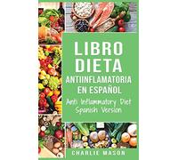 Libro Dieta Antiinflamatoria En Español/ Anti Inflammatory Diet Spanish Version
