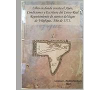 Libro en donde consta el Apeo, Condiciones y Escritura del Censo Real, Repartimiento de suertes del lugar de Velefique. Año de 1571.