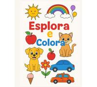 Libro Esplora e Colora: Divertente libro con immagini da colorare per bambini da 2 a 5 anni.