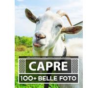 Libro Fotografico - Capre - Grande Collezione Incredibile: 100 Bellissime Foto Di Capre In Una Fantastica Collezione - Per Bambini E Adulti