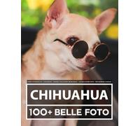 Libro Fotografico - Chihuahua - Grande Collezione Incredibile - 100 Bellissime Foto - Per Bambini E Adulti