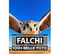 Libro Fotografico - Falchi - Grande Collezione Incredibile: 100 Bellissime Foto Di Falchi In Una Fantastica Collezione - Per Bambini E Adulti