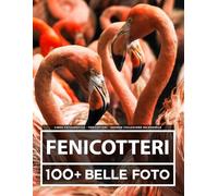 Libro Fotografico - Fenicotteri - Grande Collezione Incredibile: 100 Bellissime Foto Di Fenicotteri In Una Fantastica Collezione - Per Bambini E Adulti