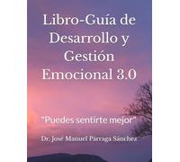 Libro-Guía de Desarrollo y Gestión Emocional 3.0: "Puedes sentirte mejor"