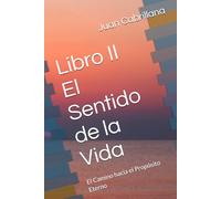 Libro II - El Sentido de la Vida: El Camino hacia el Propósito Eterno