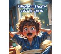 LIBRO ILLUSTRATO LEO E IL GATTO: Una storia illustrata di sogni, magia e amicizia per bambini dai 4 ai 7 anni