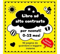 Libro in Bianco e Nero ad Alto Contrasto per neonati 0-12 mesi: Attività montessori - Stimolazione visiva e sensoriale