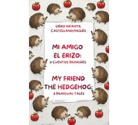 LIBRO INFANTIL CASTELLANO/INGLÉS-MI AMIGO EL ERIZO-3CUENTOS BILINGÜES: Children book Spanish/English-My friend the hedgehog-3 bilingual tales-4-8 years old learn languages