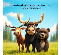Libro infantil de animales norteamericanos / North American Animals (Spanish Version): Conoce a los animales de América Aprende algunos datos divertidos